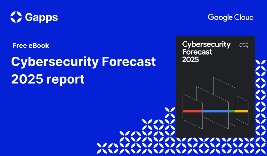 Google Cloud security - Cybersecurity Forecast 2025 | Gapps